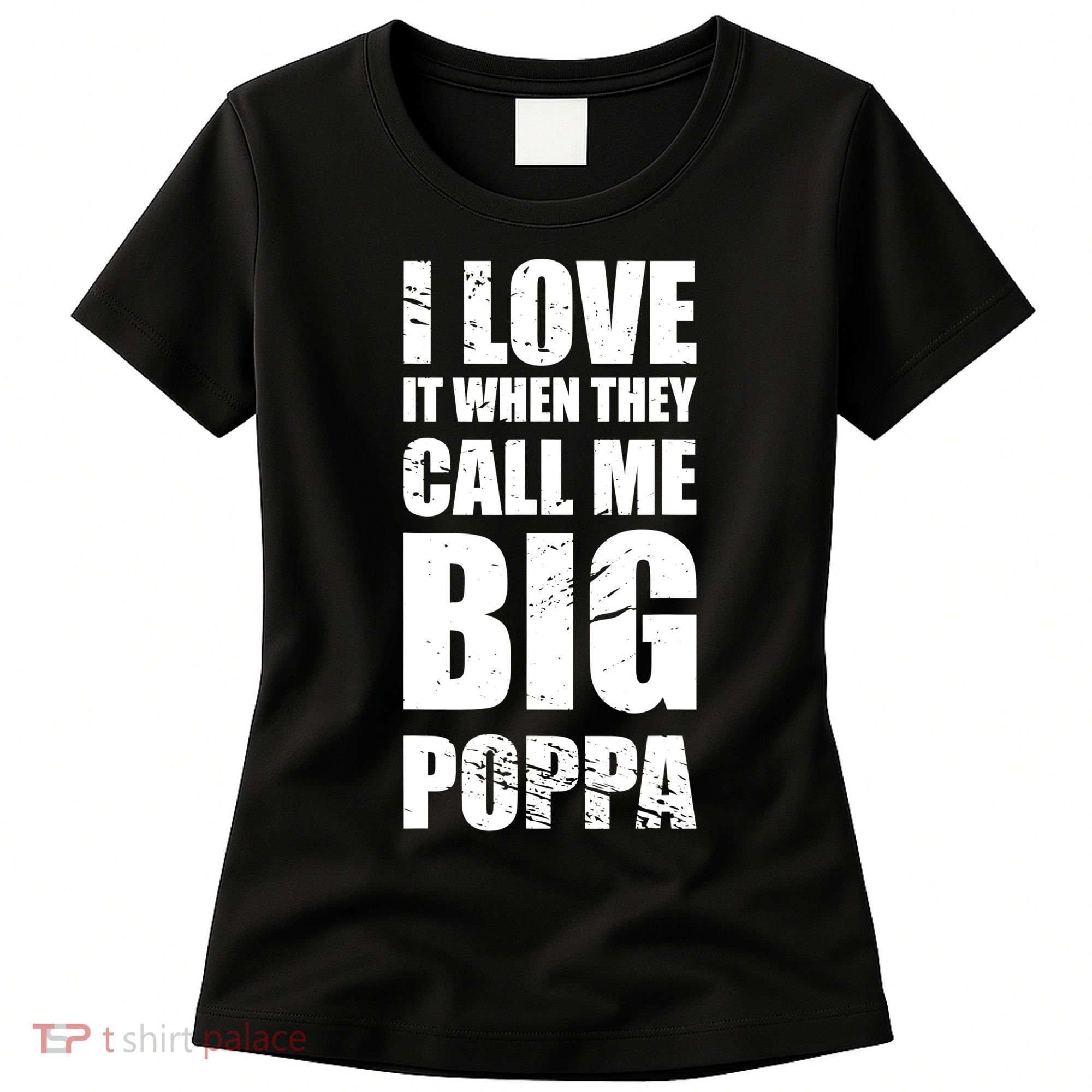 I Love It When They Call Me Big Poppa TShirt Father's Day TShirt Women's T-Shirt