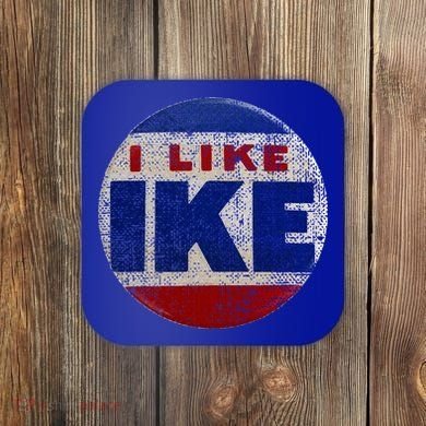 I Like Ike Dwight Eisenhower for President Vintage Campaign  Coaster