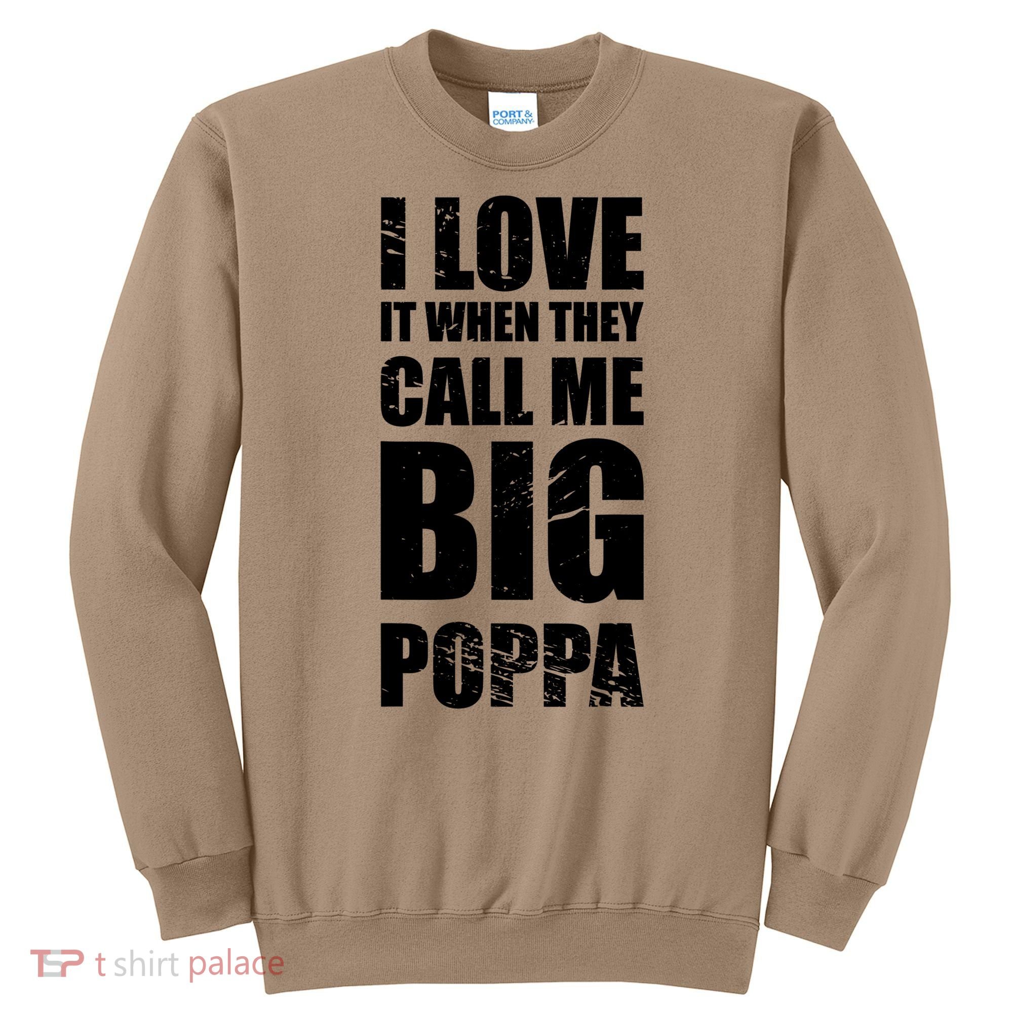 I Love It When They Call Me Big Poppa T Father's Day T Sweatshirt