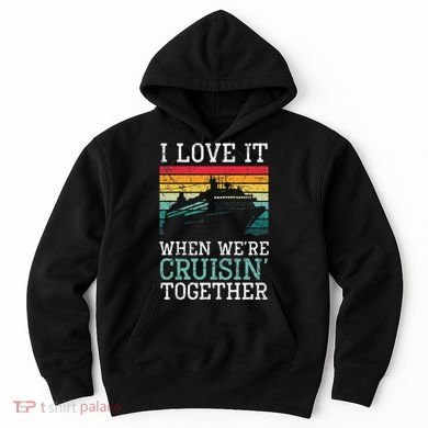 I Love It When We're Cruisin' Together retro Bailing Boat Hoodie