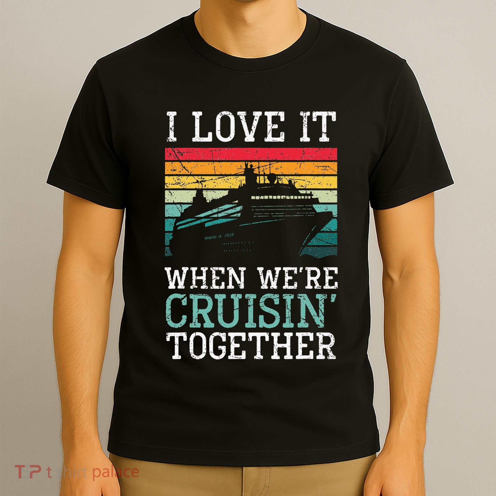 I Love It When We're Cruisin' Together retro Bailing Boat T-Shirt