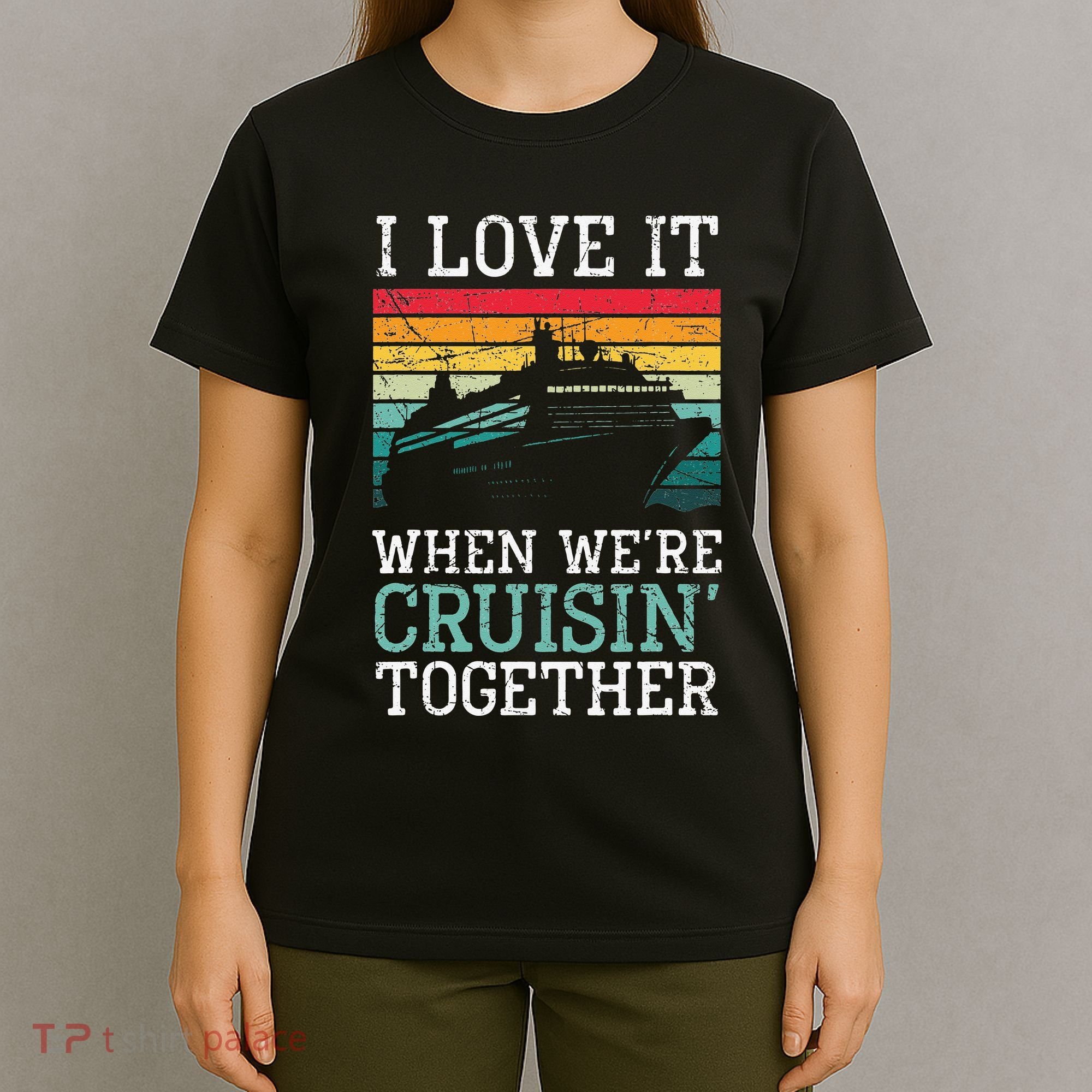 I Love It When We're Cruisin' Together retro Bailing Boat T-Shirt