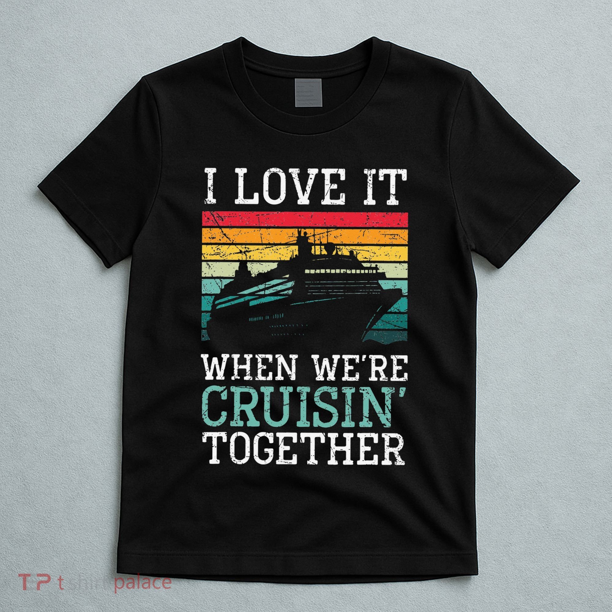 I Love It When We're Cruisin' Together retro Bailing Boat T-Shirt