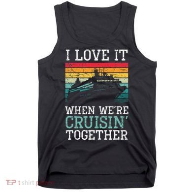 I Love It When We're Cruisin' Together retro Bailing Boat Tank Top