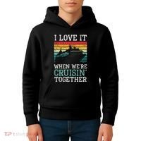 I Love It When We're Cruisin' Together retro Bailing Boat Kids Hoodie thumb 4