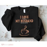 I Love It When My Husband Gets Me Coffee Funny Gift For Wife Sweatshirt thumb 2