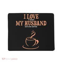 I Love It When My Husband Gets Me Coffee Funny Gift For Wife Mousepad thumb 0