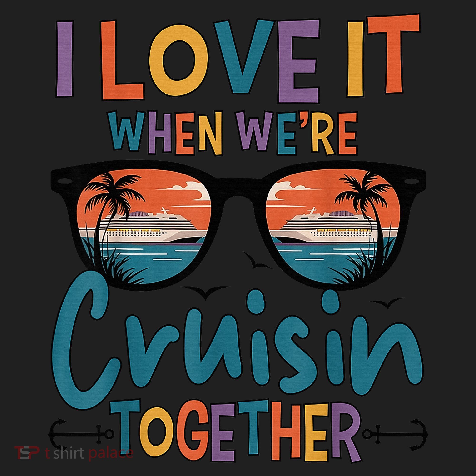I Love It When WeRe Cruisin Together Cruise Vacation Women's Sweatshirt