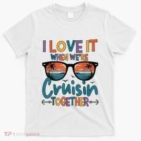 I Love It When WeRe Cruisin Together Cruise Vacation T-Shirt thumb 0