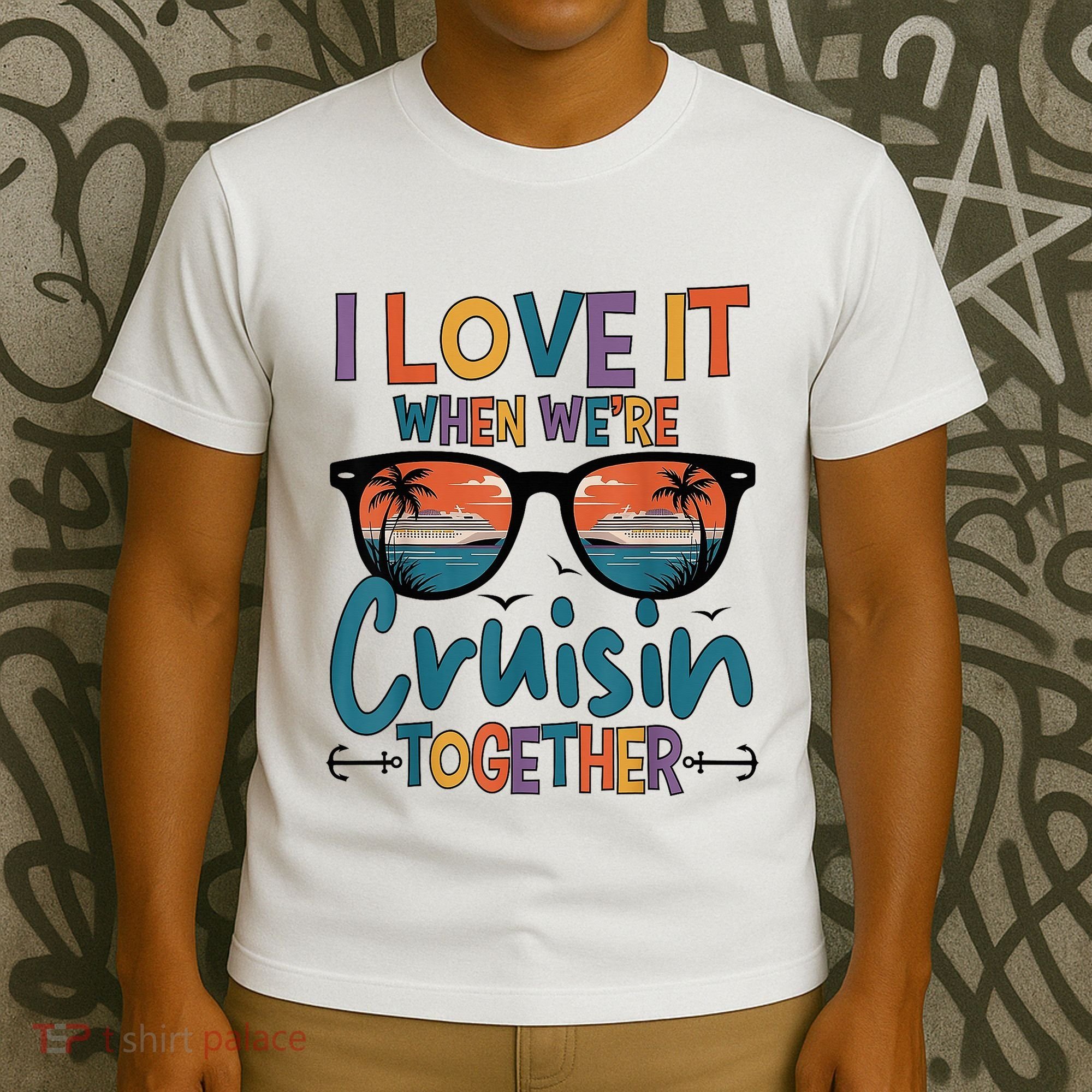 I Love It When WeRe Cruisin Together Cruise Vacation T-Shirt