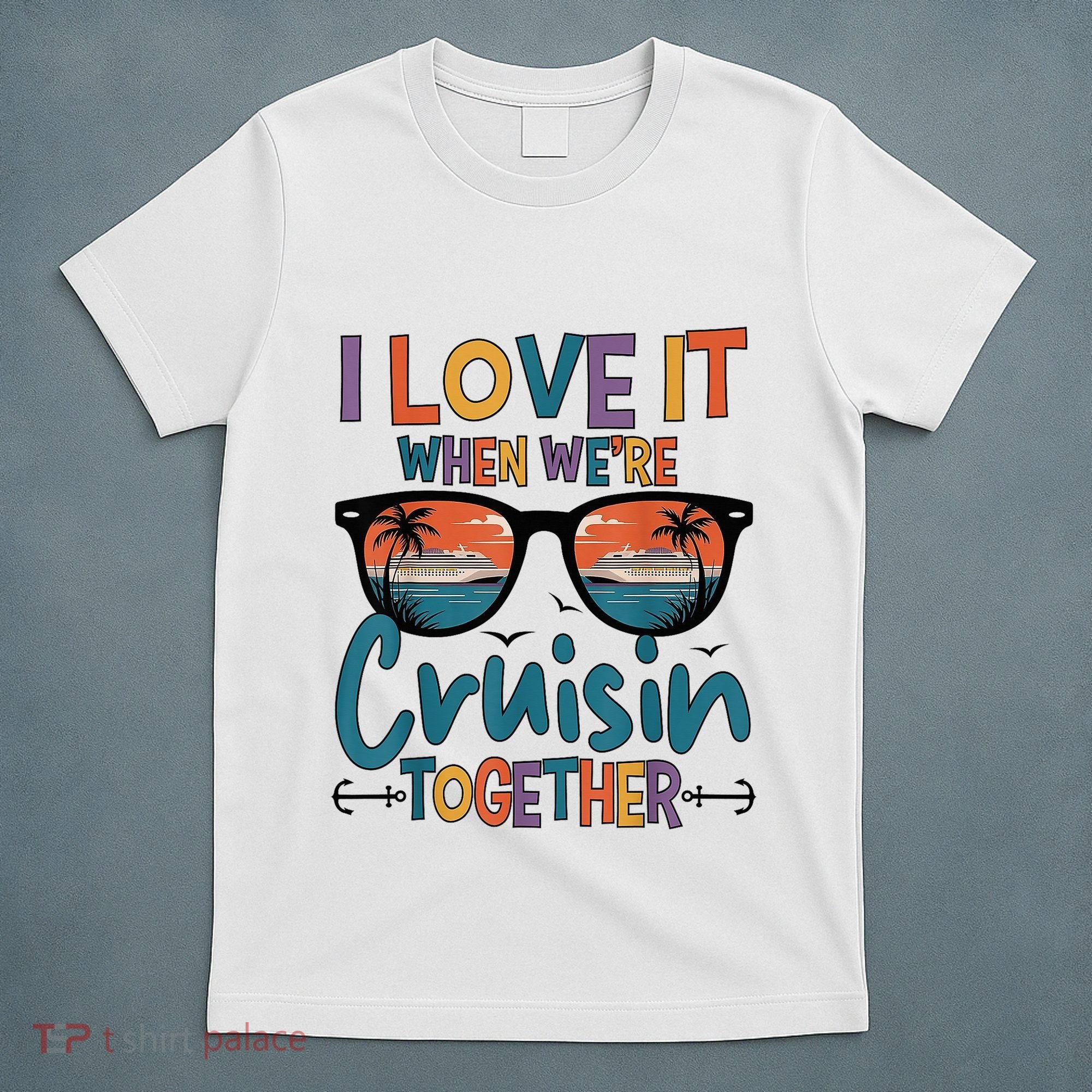 I Love It When WeRe Cruisin Together Cruise Vacation T-Shirt