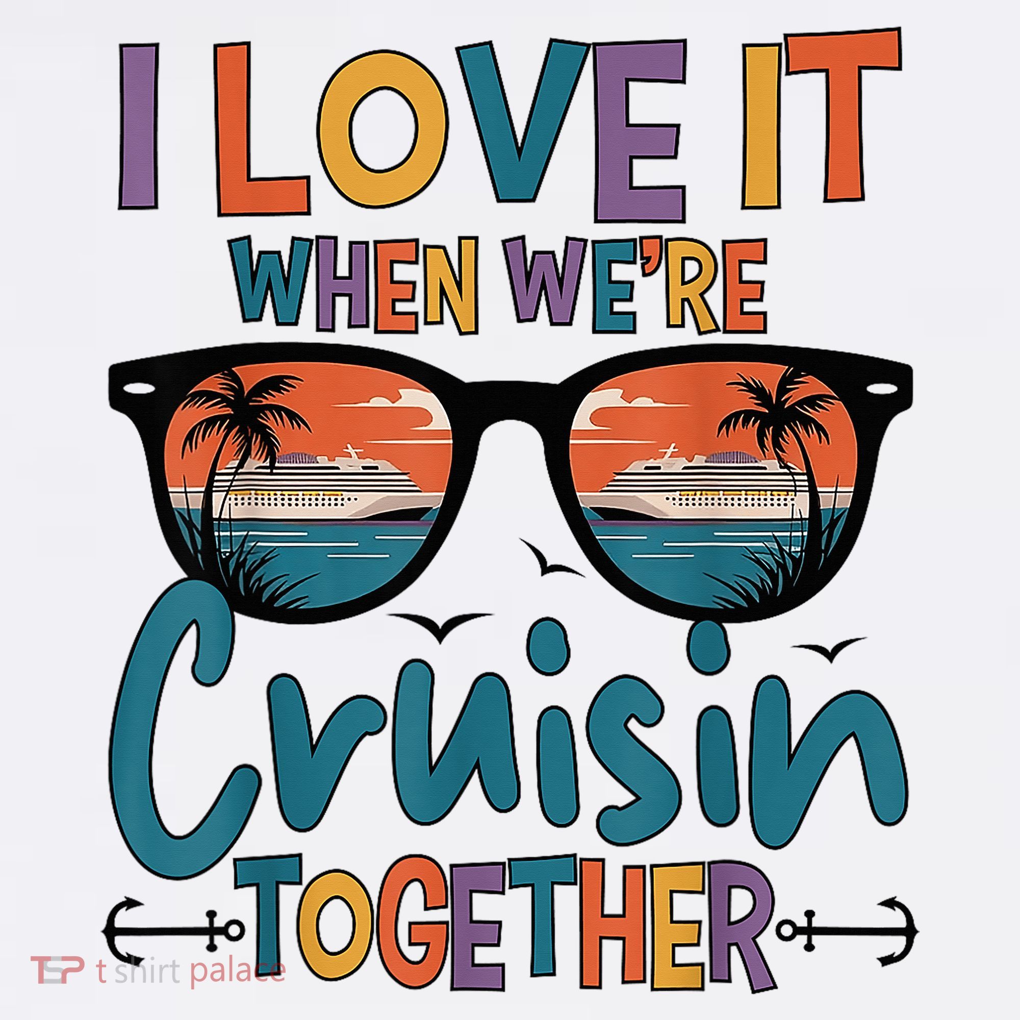 I Love It When WeRe Cruisin Together Cruise Vacation T-Shirt