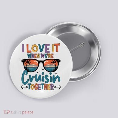 I Love It When WeRe Cruisin Together Cruise Vacation Button