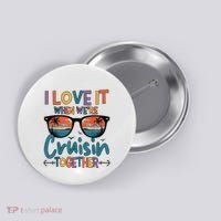 I Love It When WeRe Cruisin Together Cruise Vacation Button thumb 0