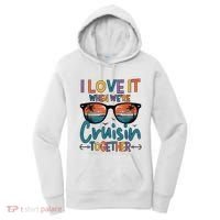 I Love It When WeRe Cruisin Together Cruise Vacation Women's Hoodie thumb 0