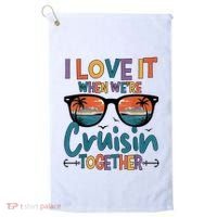 I Love It When WeRe Cruisin Together Cruise Vacation Golf Towel thumb 0