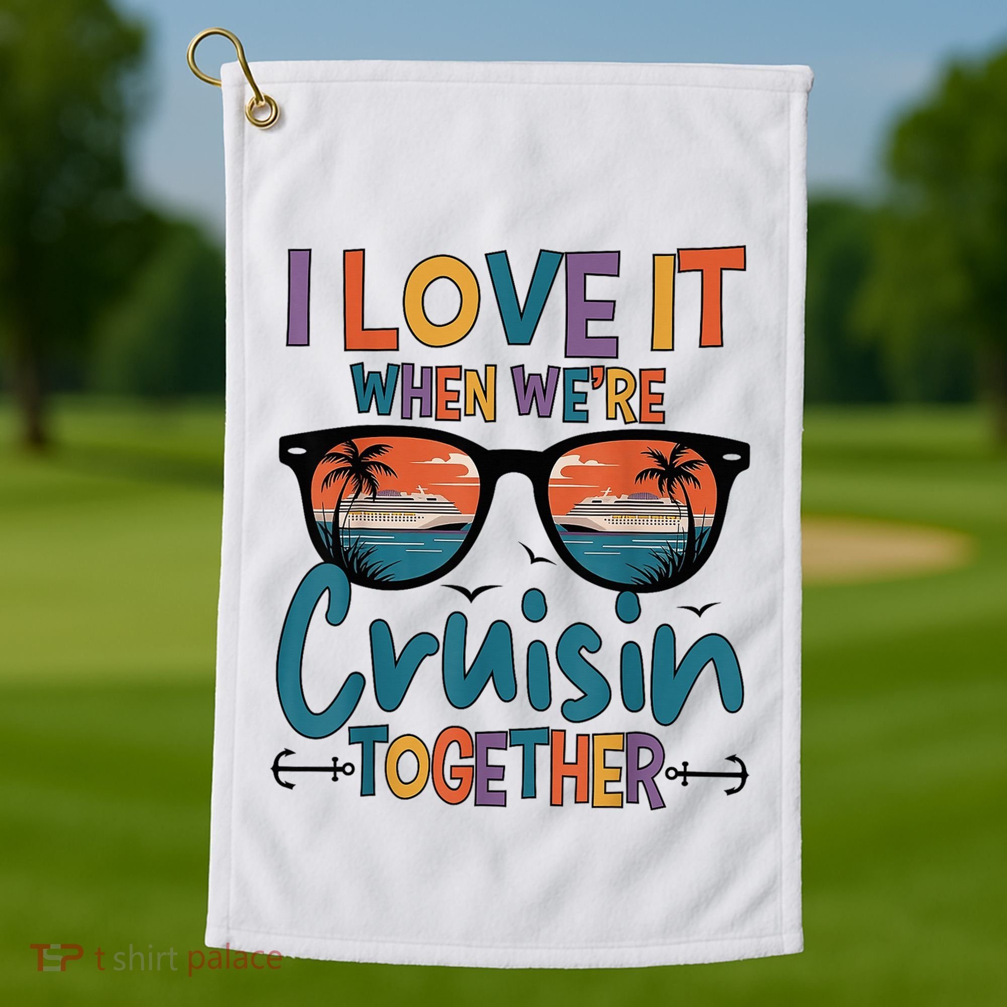 I Love It When WeRe Cruisin Together Cruise Vacation Golf Towel