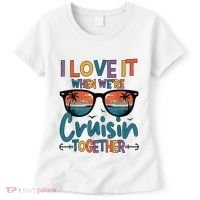 I Love It When WeRe Cruisin Together Cruise Vacation Women's T-Shirt thumb 0