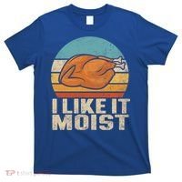 I Like It Moist Funny Thanksgiving Great Gift Turkey Vintage Cool Gift T-Shirt thumb 0