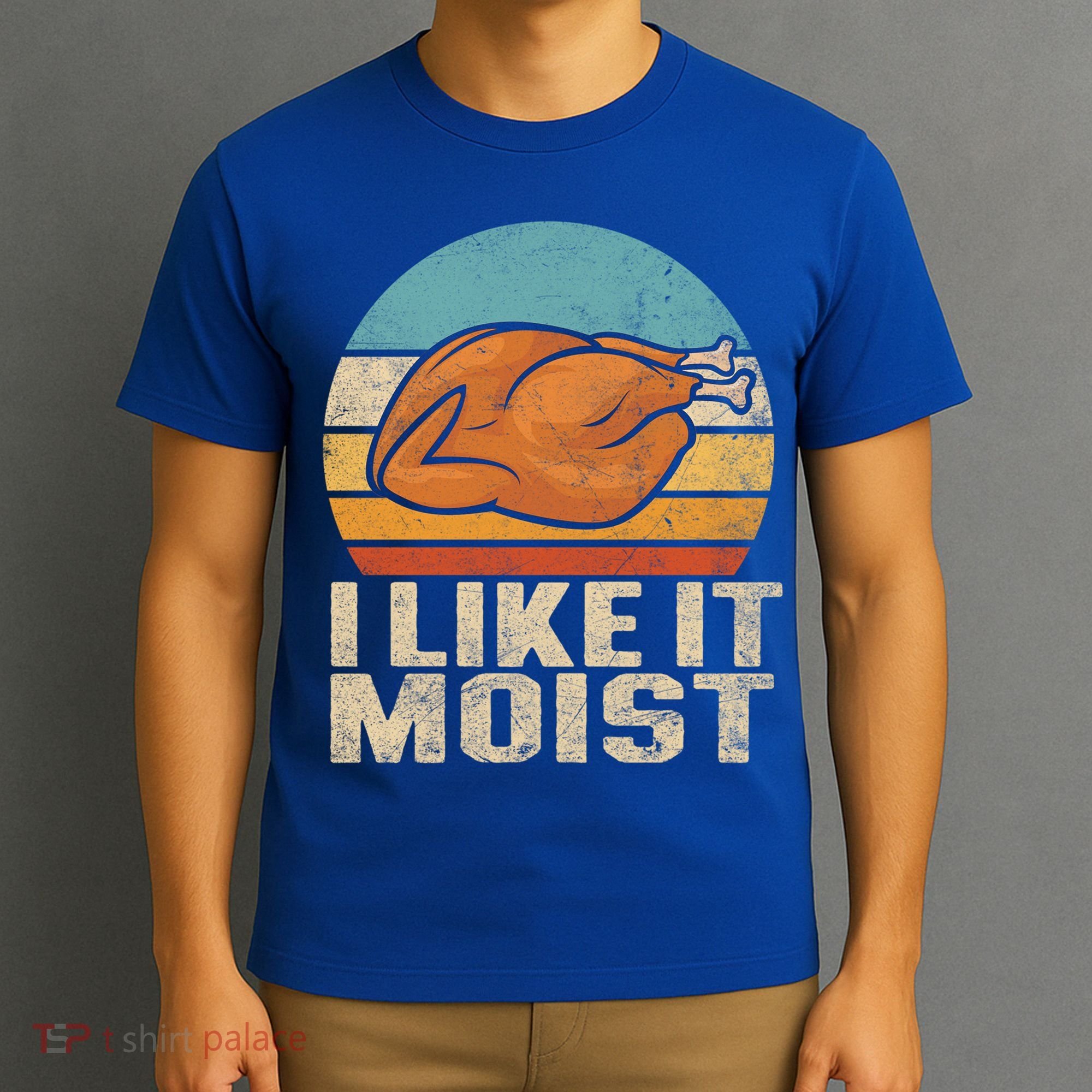 I Like It Moist Funny Thanksgiving Great Gift Turkey Vintage Cool Gift T-Shirt