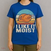 I Like It Moist Funny Thanksgiving Great Gift Turkey Vintage Cool Gift T-Shirt thumb 4