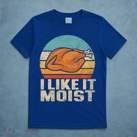 I Like It Moist Funny Thanksgiving Great Gift Turkey Vintage Cool Gift T-Shirt thumb 5