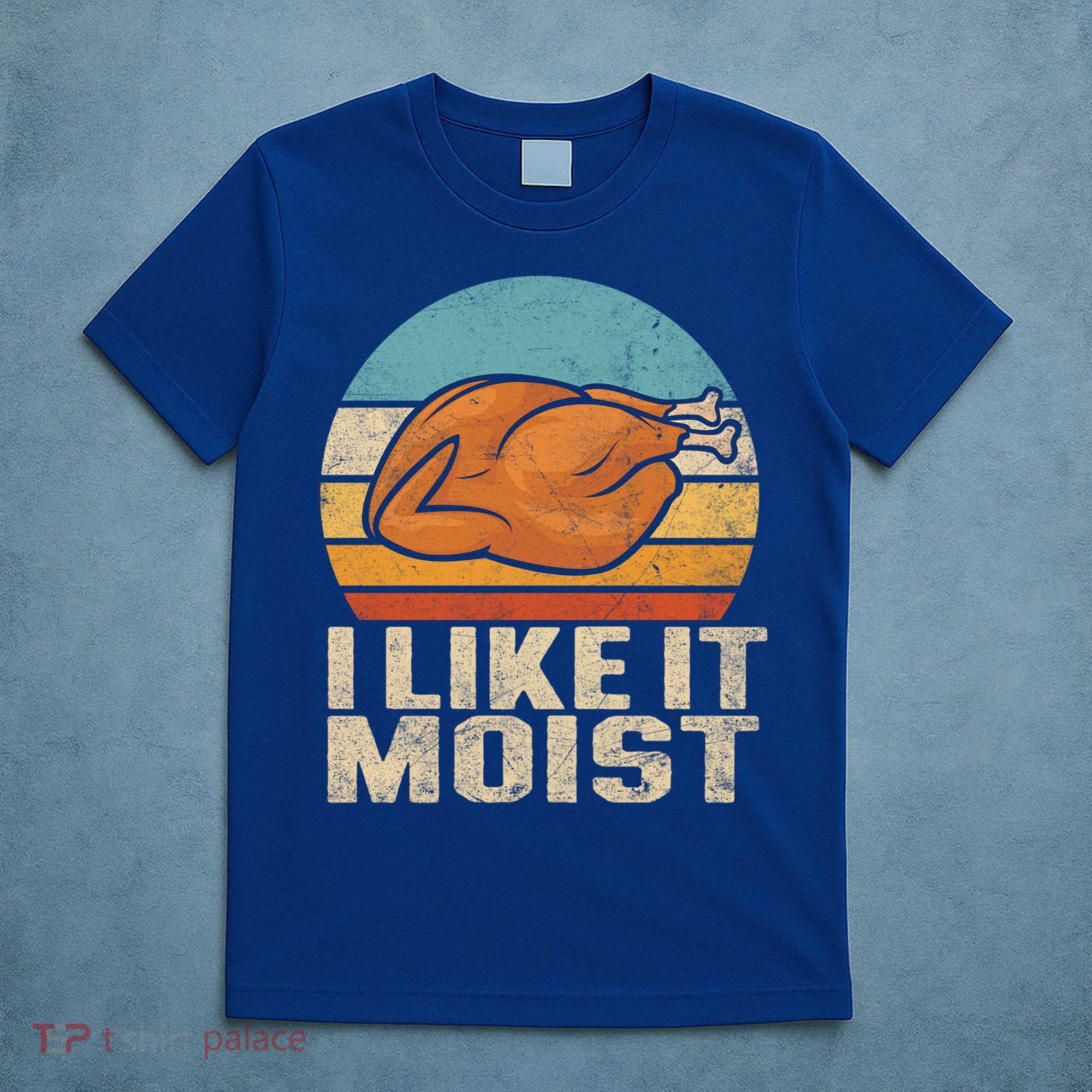 I Like It Moist Funny Thanksgiving Great Gift Turkey Vintage Cool Gift T-Shirt