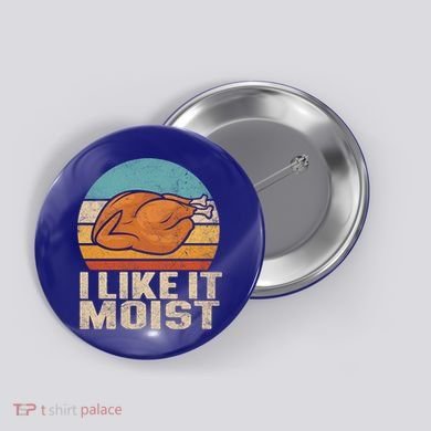 I Like It Moist Funny Thanksgiving Great Gift Turkey Vintage Cool Gift Button