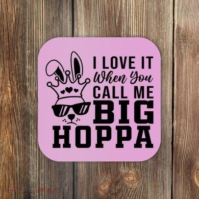 I Love It When You Call Me Big Hoppa Bunny Ear Easter Day Coaster