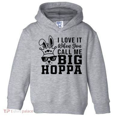 I Love It When You Call Me Big Hoppa Bunny Ear Easter Day Toddler Hoodie