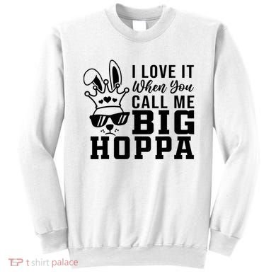 I Love It When You Call Me Big Hoppa Bunny Ear Easter Day Sweatshirt