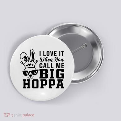 I Love It When You Call Me Big Hoppa Bunny Ear Easter Day Button