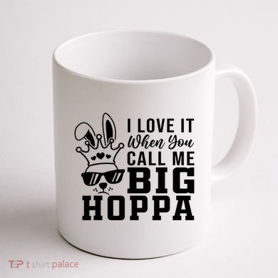 I Love It When You Call Me Big Hoppa Bunny Ear Easter Day Coffee Mug back