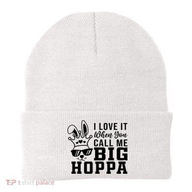 I Love It When You Call Me Big Hoppa Bunny Ear Easter Day Beanie