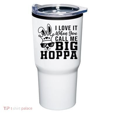I Love It When You Call Me Big Hoppa Bunny Ear Easter Day Tumbler