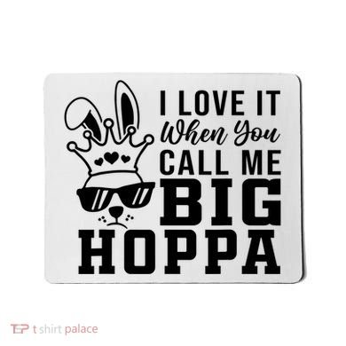 I Love It When You Call Me Big Hoppa Bunny Ear Easter Day Mousepad