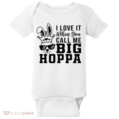 I Love It When You Call Me Big Hoppa Bunny Ear Easter Day Baby Bodysuit