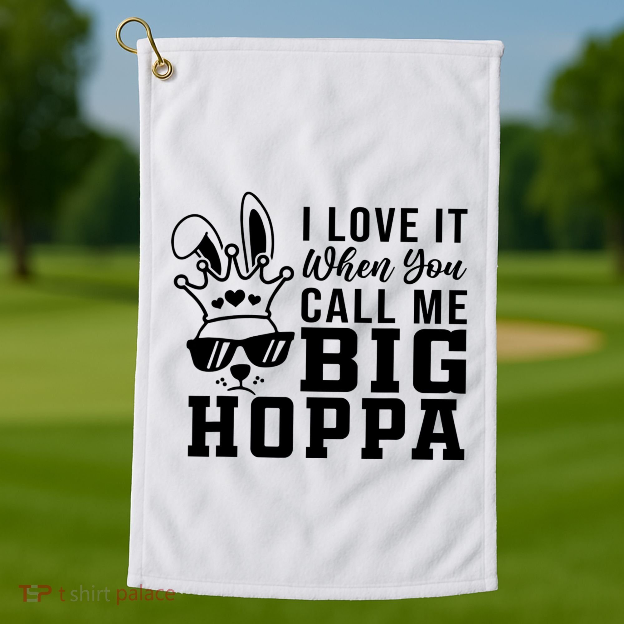 I Love It When You Call Me Big Hoppa Bunny Ear Easter Day Golf Towel