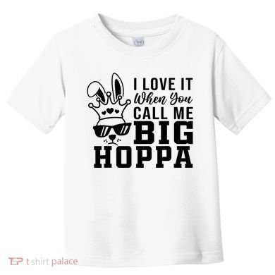I Love It When You Call Me Big Hoppa Bunny Ear Easter Day Toddler T-Shirt