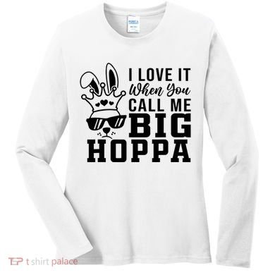 I Love It When You Call Me Big Hoppa Bunny Ear Easter Day Women's Long Sleeve Shirt