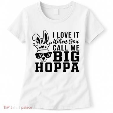 I Love It When You Call Me Big Hoppa Bunny Ear Easter Day Women's T-Shirt