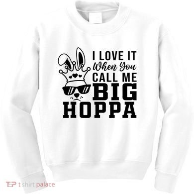 I Love It When You Call Me Big Hoppa Bunny Ear Easter Day Kids Sweatshirt