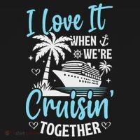 I Love It When We're Cruising Together Cruise Couples Family T-Shirt thumb 7