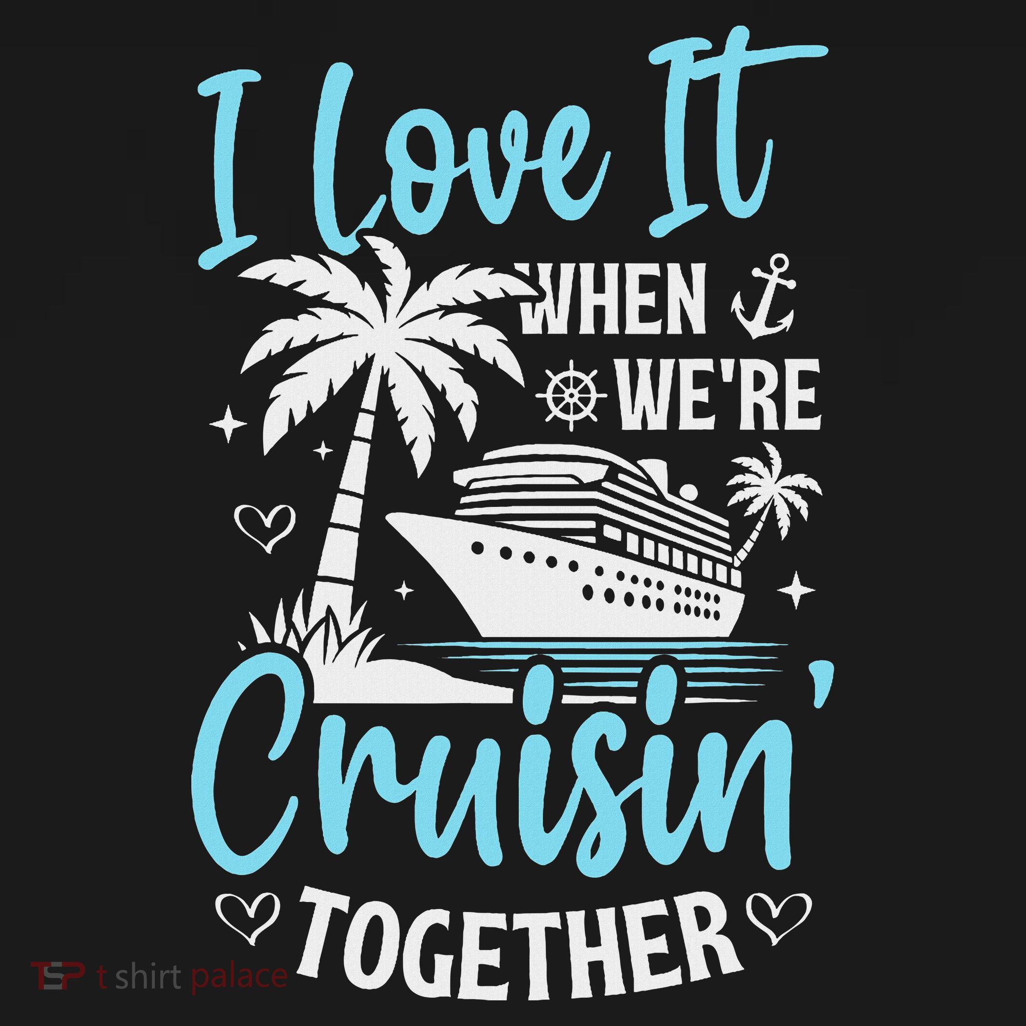I Love It When We're Cruising Together Cruise Couples Family T-Shirt