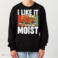 I Like It Moist Thanksgiving Costume Turkey Day Leg Day Gift Women's Sweatshirt thumb 0