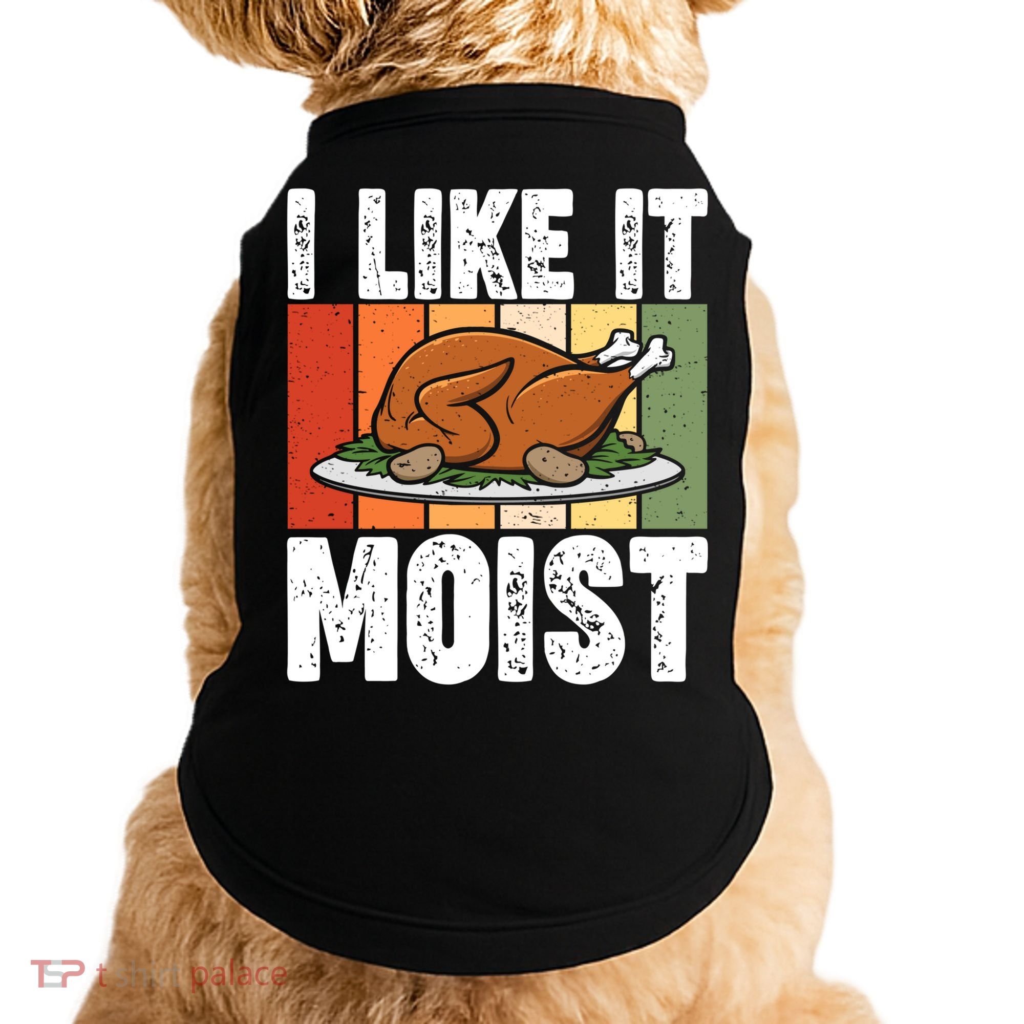 I Like It Moist Thanksgiving Costume Turkey Day Leg Day Gift Doggie Tank
