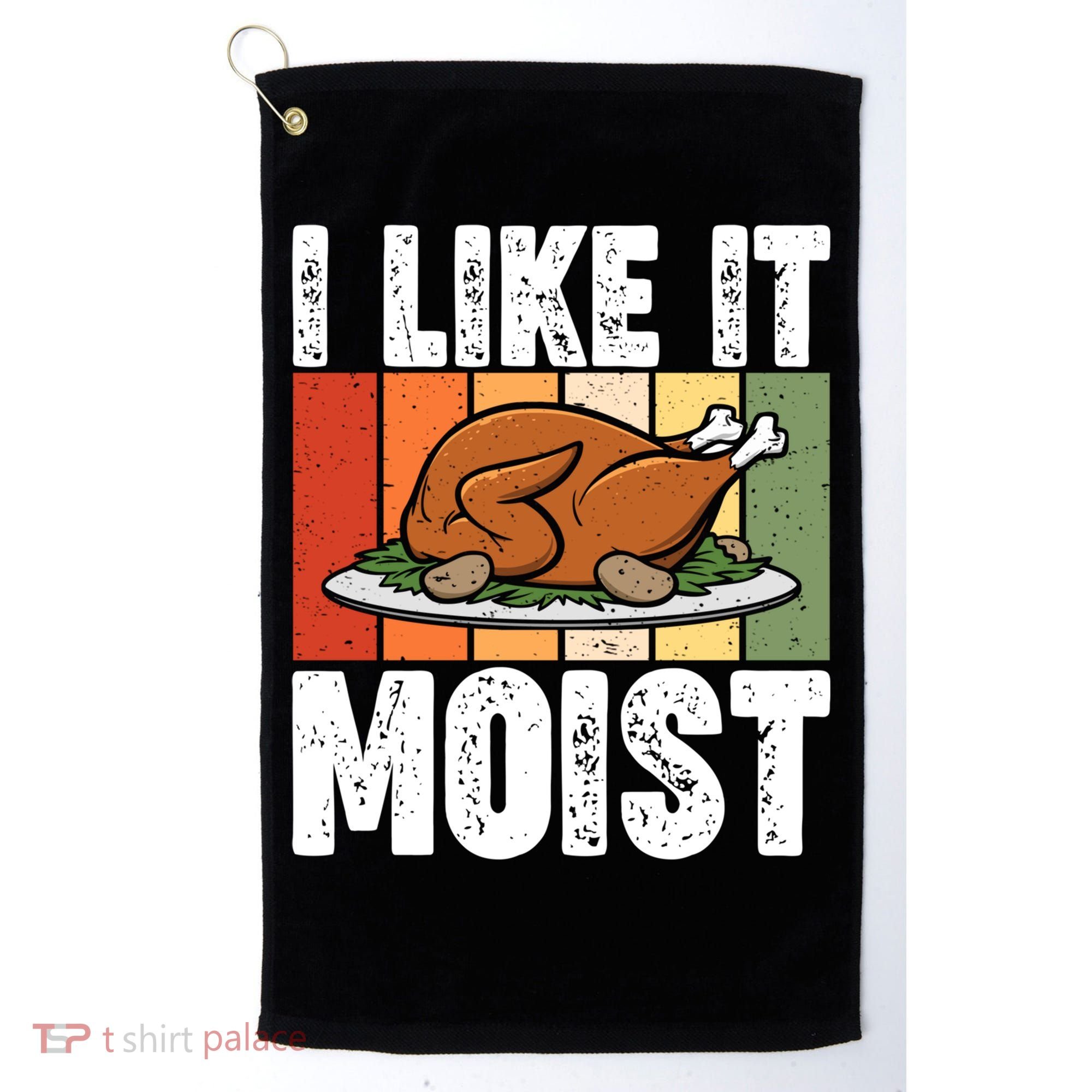 I Like It Moist Thanksgiving Costume Turkey Day Leg Day Gift Golf Towel