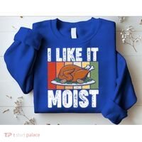 I Like It Moist Thanksgiving Costume Turkey Day Leg Day Gift Sweatshirt thumb 2