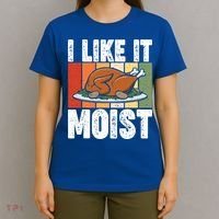 I Like It Moist Thanksgiving Costume Turkey Day Leg Day Gift T-Shirt thumb 4