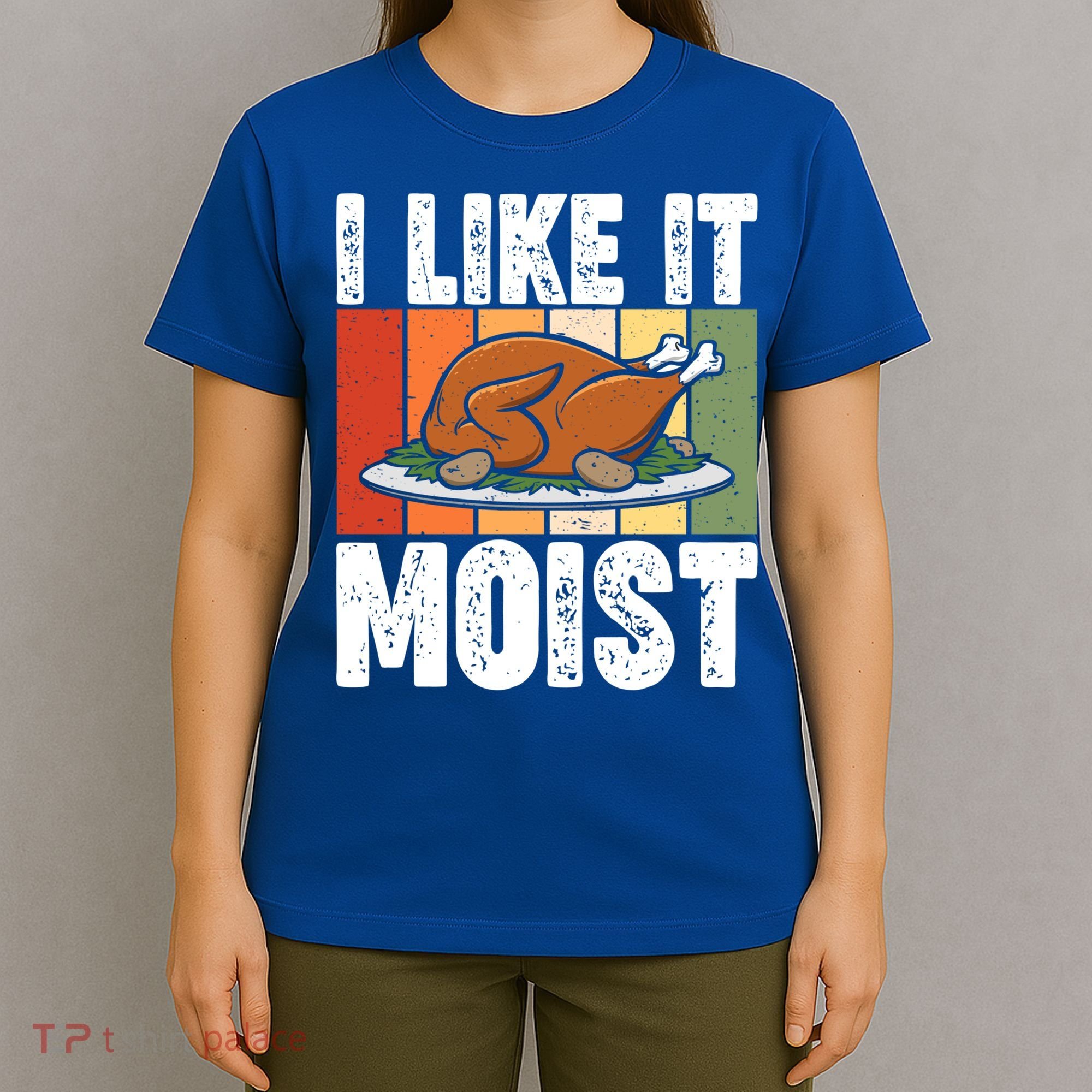 I Like It Moist Thanksgiving Costume Turkey Day Leg Day Gift T-Shirt